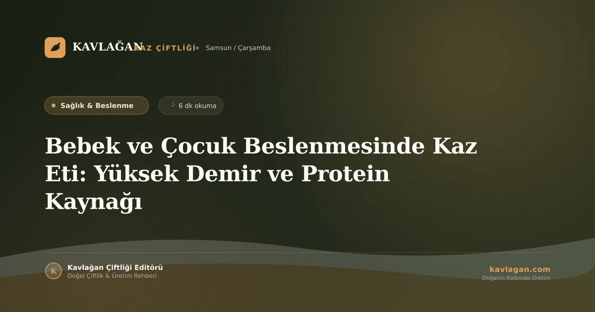 Bebek ve Çocuk Beslenmesinde Kaz Eti: Yüksek Demir ve Protein Kaynağı