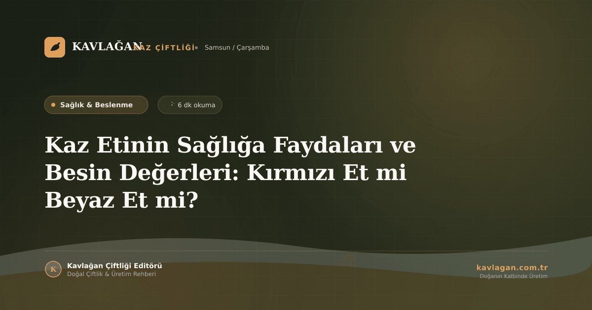 Kaz Etinin Sağlığa Faydaları ve Besin Değerleri: Kırmızı Et mi Beyaz Et mi?