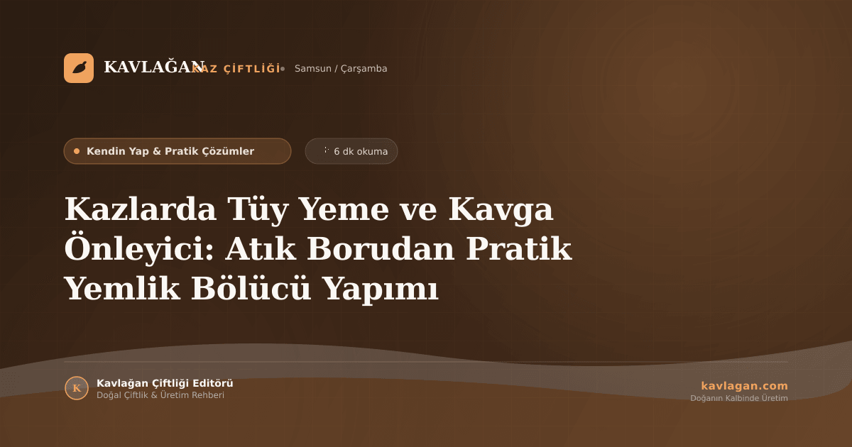 Kazlarda Tüy Yeme ve Kavga Önleyici: Atık Borudan Pratik Yemlik Bölücü Yapımı